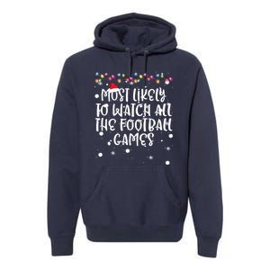 Most Likely To Watch All The Football Funny Games Christmas Premium Hoodie