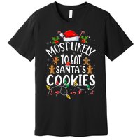 Most Likely To Eat SantaS Cookies Christmas Family Matching Premium T-Shirt