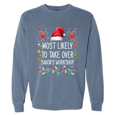 Most Likely To Take Over SantaS Workshop Family Matching Funny Gift Garment-Dyed Sweatshirt