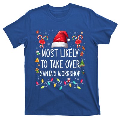 Most Likely To Take Over SantaS Workshop Family Matching Funny Gift T-Shirt