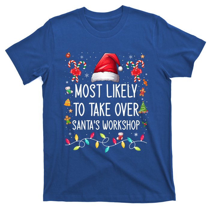 Most Likely To Take Over SantaS Workshop Family Matching Funny Gift T-Shirt