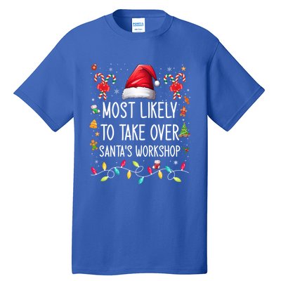 Most Likely To Take Over SantaS Workshop Family Matching Funny Gift Tall T-Shirt