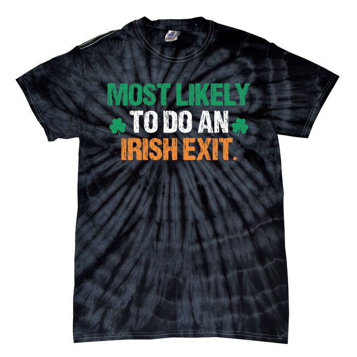 Most Likely To Do An Irish Exit Funny Saying Vintage Tie-Dye T-Shirt