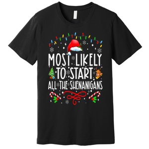 Most Likely To Start All The Shenanigans Family Xmas Holiday Premium T-Shirt