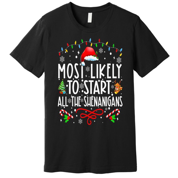 Most Likely To Start All The Shenanigans Family Xmas Holiday Premium T-Shirt