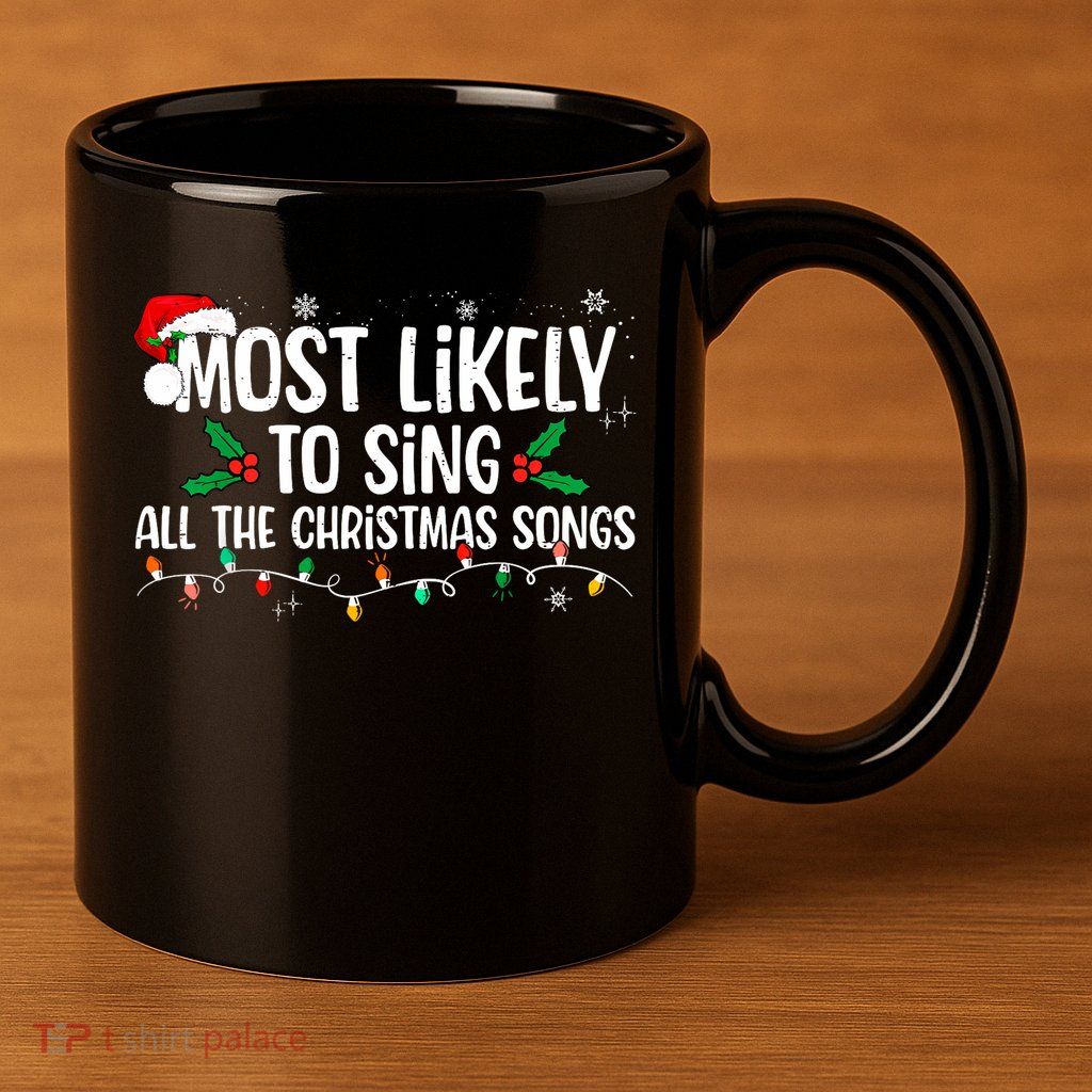 Most Likely To Sing All The Christmas Songs Family Matching 11oz C Handle Ceramic Mug