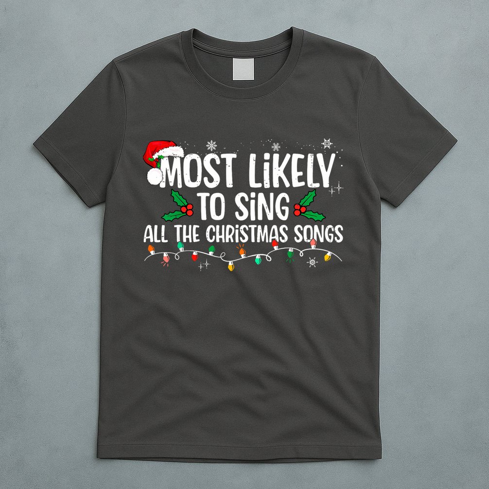 Most Likely To Sing All The Christmas Songs Family Matching T-Shirt