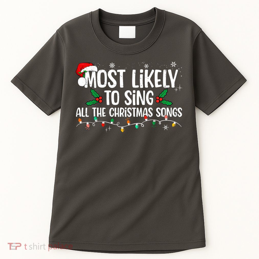 Most Likely To Sing All The Christmas Songs Family Matching Tall T-Shirt