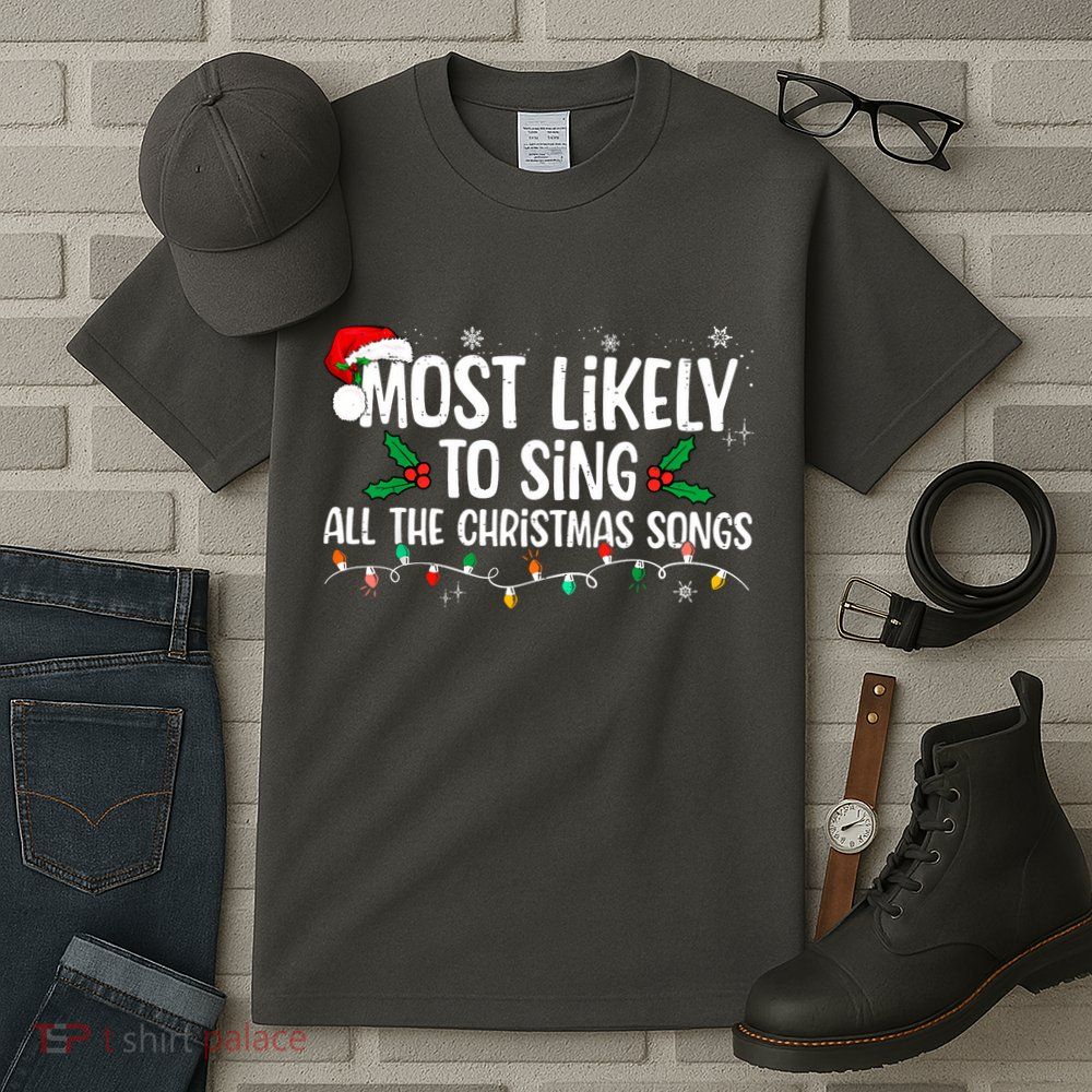 Most Likely To Sing All The Christmas Songs Family Matching Tall T-Shirt