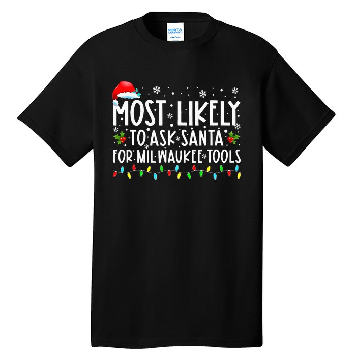 Most Likely To Ask Santa For Milwaukee Tools Christmas Xmas Tall T-Shirt