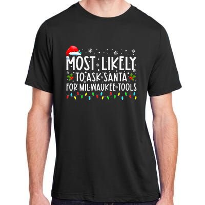 Most Likely To Ask Santa For Milwaukee Tools Christmas Xmas Adult ChromaSoft Performance T-Shirt