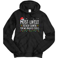 Most Likely To Ask Santa For Milwaukee Tools Christmas Xmas Tie Dye Hoodie