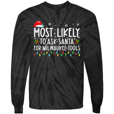 Most Likely To Ask Santa For Milwaukee Tools Christmas Xmas Tie-Dye Long Sleeve Shirt