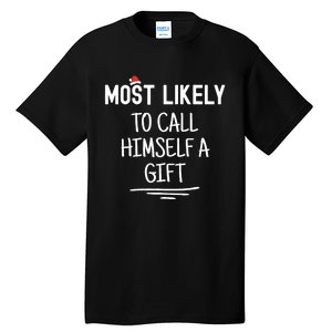 Most Likely To Call Himself A Gift Matching Family Xmas Tall T-Shirt