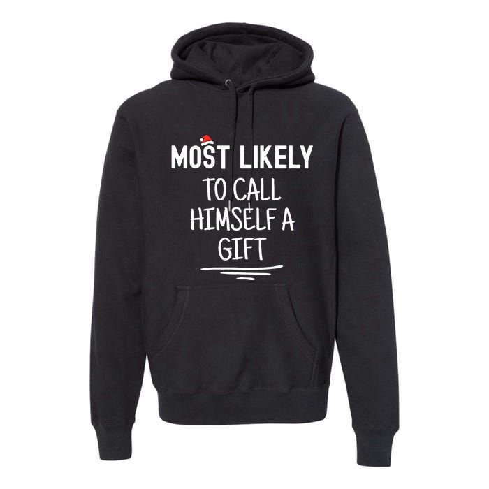 Most Likely To Call Himself A Gift Matching Family Xmas Premium Hoodie