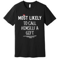 Most Likely To Call Himself A Gift Matching Family Xmas Premium T-Shirt