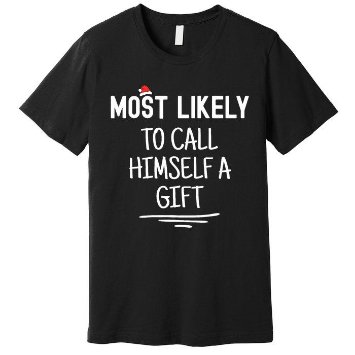 Most Likely To Call Himself A Gift Matching Family Xmas Premium T-Shirt