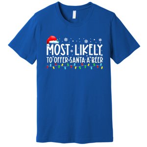 Most Likely To Offer Santa A Beer Funny Ing Christmas Meaningful Gift Premium T-Shirt