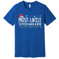 Most Likely To Offer Santa A Beer Funny Ing Christmas Meaningful Gift Premium T-Shirt