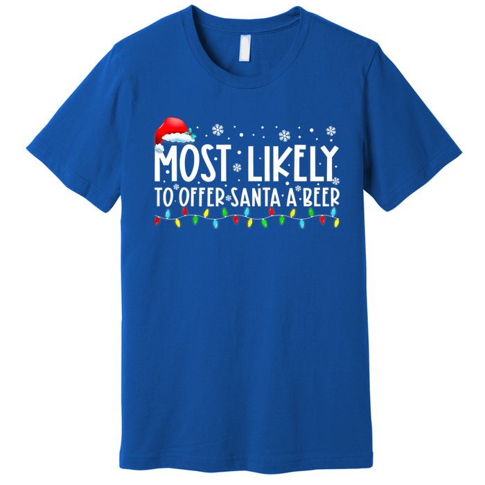 Most Likely To Offer Santa A Beer Funny Ing Christmas Meaningful Gift Premium T-Shirt