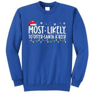 Most Likely To Offer Santa A Beer Funny Ing Christmas Meaningful Gift Tall Sweatshirt