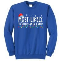 Most Likely To Offer Santa A Beer Funny Ing Christmas Meaningful Gift Tall Sweatshirt