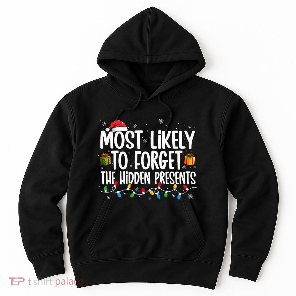 Most Likely To Forget The Hidden Presents Family Christmas Hoodie