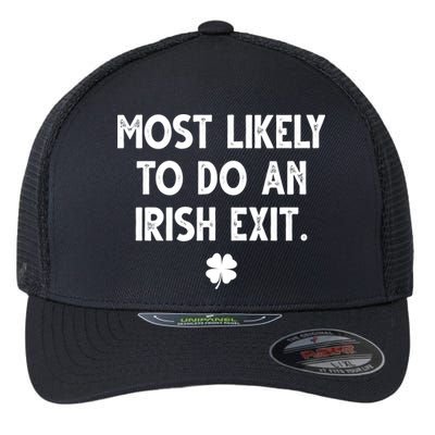 Most Likely To Do An Irish Exit Funny St Patrick's Day Flexfit Unipanel Trucker Cap