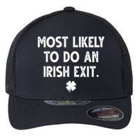 Most Likely To Do An Irish Exit Funny St Patrick's Day Flexfit Unipanel Trucker Cap