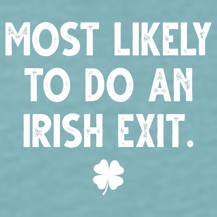 Most Likely To Do An Irish Exit Funny St Patrick's Day Sueded Cloud Jersey T-Shirt