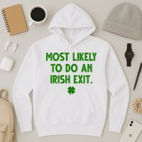 Most Likely To Do An Irish Exit Funny St Patrick's Day Hoodie