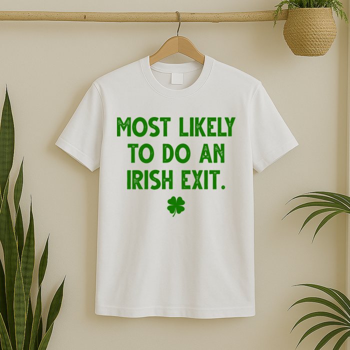 Most Likely To Do An Irish Exit Funny St Patrick's Day T-Shirt
