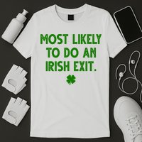 Most Likely To Do An Irish Exit Funny St Patrick's Day T-Shirt