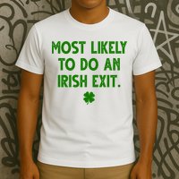 Most Likely To Do An Irish Exit Funny St Patrick's Day T-Shirt