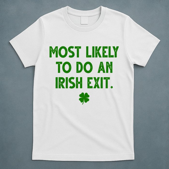 Most Likely To Do An Irish Exit Funny St Patrick's Day T-Shirt