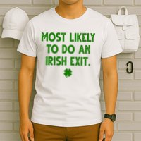 Most Likely To Do An Irish Exit Funny St Patrick's Day T-Shirt