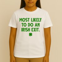 Most Likely To Do An Irish Exit Funny St Patrick's Day T-Shirt