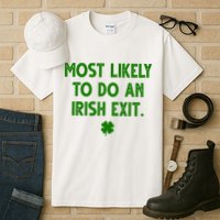 Most Likely To Do An Irish Exit Funny St Patrick's Day Tall T-Shirt