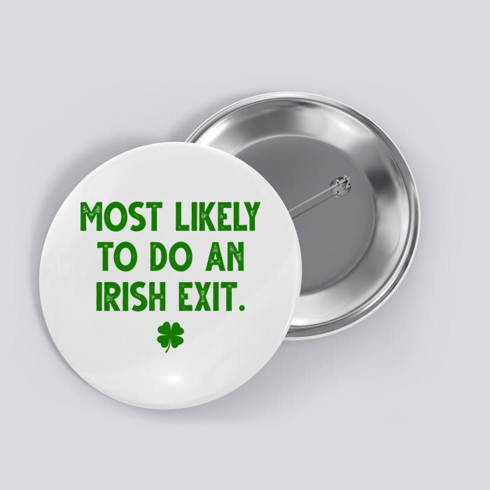 Most Likely To Do An Irish Exit Funny St Patrick's Day Button