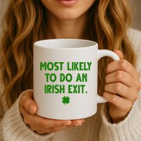 Most Likely To Do An Irish Exit Funny St Patrick's Day Mug