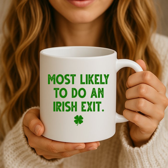 Most Likely To Do An Irish Exit Funny St Patrick's Day Mug