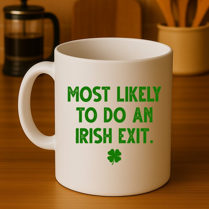 Most Likely To Do An Irish Exit Funny St Patrick's Day Mug