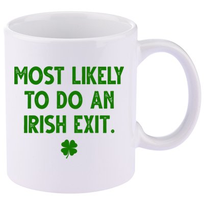 Most Likely To Do An Irish Exit Funny St Patrick's Day 11oz C Handle Ceramic Mug