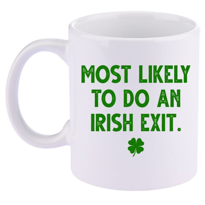 Most Likely To Do An Irish Exit Funny St Patrick's Day 11oz C Handle Ceramic Mug
