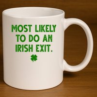 Most Likely To Do An Irish Exit Funny St Patrick's Day 11oz C Handle Ceramic Mug