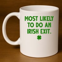 Most Likely To Do An Irish Exit Funny St Patrick's Day 11oz C Handle Ceramic Mug