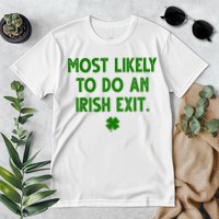 Most Likely To Do An Irish Exit Funny St Patrick's Day Premium T-Shirt