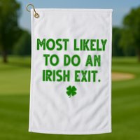 Most Likely To Do An Irish Exit Funny St Patrick's Day Golf Towel