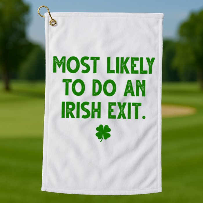 Most Likely To Do An Irish Exit Funny St Patrick's Day Golf Towel