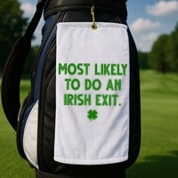 Most Likely To Do An Irish Exit Funny St Patrick's Day Golf Towel